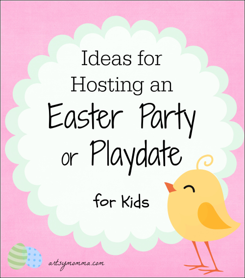 Ideas for Hosting an Easter Party or Playdate for Kids